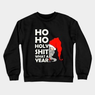 Ho Ho Holy SHit What a YEar 2020 Crewneck Sweatshirt